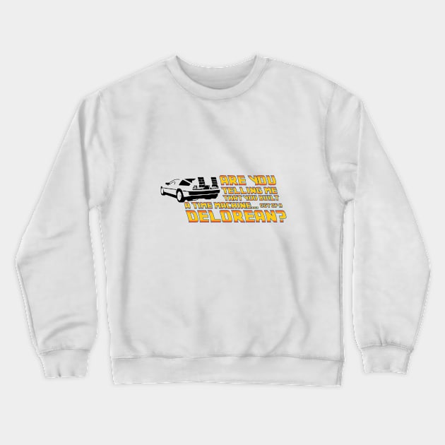 Are You Telling Me, A Delorean Time Machine Crewneck Sweatshirt by Cinestore Merch